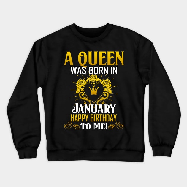 A Queen Was Born In January Happy Birthday To Me Crewneck Sweatshirt by Terryeare